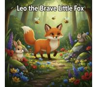 Leo the Brave Little Fox: A Sweet Bedtime Story About Courage and Kindness