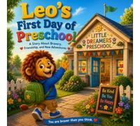 Leo the Brave Little Lion Goes to Preschool: A Heartwarming Children's Picture Book About Courage, Confidence, Friendship, and First School Adventures