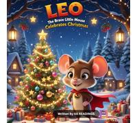 Leo the Brave Little Mouse Celebrates Christmas: A Heartwarming Christmas Story with Fun Activities for Kids Ages 4-8 (Leo the Brave Little Mouse Adventures)