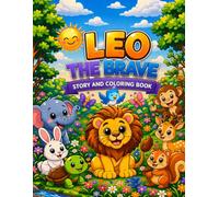 Leo the Brave- Story and Coloring Book: Fun Animal Adventure Story for Parents to Read Aloud and Coloring Pages for Kids Age 4-8