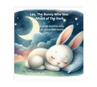 Leo, the Bunny Who Was Afraid of the Dark: A bedtime story for brave little hearts (The Adventures of Leo)