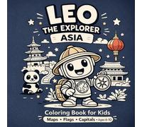 Leo the Explorer: Asia Coloring Book for Kids: Maps, Flags, Capitals and Landmarks - Fun Educational Geography Activity Book for Kids Ages 6-10