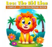 Leo: The Kid Lion Coloring Book For Kids and Adults: Super Cute Lion and Other Animal Characters with Easy and Simple Designs for Relaxation