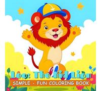 Leo: The Kid Lion Coloring Book (Simple and Fun): Cute, Simple, Easy and Fun Coloring Book for Kids and Adults