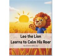 Leo the Lion Learns to Calm His Roar: A Fun Anger Management Story for Kids About Big Feelings, Calming Down, and Emotional Regulation