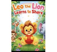 Leo the Lion Learns to Share: A Heartwarming Jungle Story About Friendship and Sharing