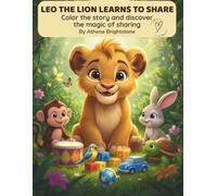 LEO THE LION LEARNS TO SHARE: Color the story and discover the magic of sharing (Moral Tales To Color Series - Book 1)