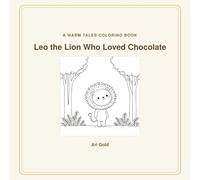 Leo the Lion Who Loved Chocolate Coloring Book: A Fun and Creative Coloring Book for Kids - Part of the Little Wild Harts Series
