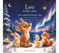 Leo The little caribou who wanted to find the stars: A story of courage, friendship, and little lights that shine in the heart.