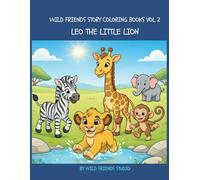 Leo The little lion and life in the pride (Wild Friends Story Coloring Books)