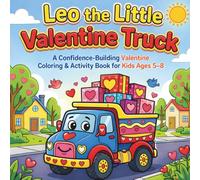 Leo the Little Valentine Truck: A Confidence-Building Valentine Coloring & Activity Book for Kids Ages 5-8 (Little Valentine Adventures)