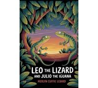 LEO THE LIZARD AND JUlOI THE IGUANA -BOOK -1 OF 5: A SPECIAL FRIENDSHIP