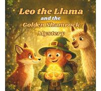 Leo the Llama and the Golden Shamrock Mystery: A St. Patrick’s Day Adventure Story for Kids About Bravery