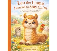 Leo the Llama Learns to Stay Calm: A Farmyard Friends Story About Big Feelings, Breathing, and Finding Peace: A Cozy Farm Story About Emotional ... Series: Gentle stories for growing hearts)