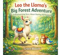 Leo the Llama’s Big Forest Adventure: A Heartwarming Story About Sharing and Kindness for Kids: A Big-Hearted Adventure for Little Readers