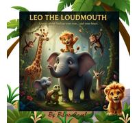 Leo The Loudmouth: A Heartwarming Social Emotional Learning Picture Book for Kids Ages 3-7
