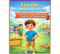 Leo the Problem Solver: A Fun Story for Kids About Solving Problems and Thinking Calmly: Short Inspiring Story That Teaches Kids Confidence, Smart Thinking, and Problem-Solving Skills