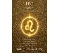 LEO THE PSYCHOLOGY OF MONEY: How this sign earns, spends, and makes decisions - understand its patterns to act more effectively (UNDERSTANDING YOUR ... TO BUILD FAIR AND ALIGNED RELATIONSHIPS)