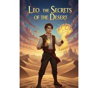 LEO THE SECRETS OF THE DESERT: Where Kindness Becomes Greatness