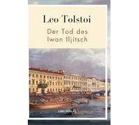 Leo Tolstoi: Der Tod des Iwan Iljitsch. Vollständige Neuausgabe