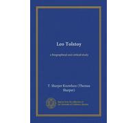 Leo Tolstoy: a biographical and critical study