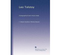 Leo Tolstoy: A biographical and critical study