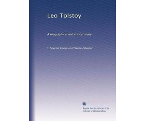 Leo Tolstoy: A biographical and critical study