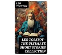 Leo Tolstoy - The Ultimate Short Stories Collection (ebook)