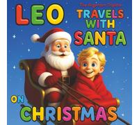 Leo Travels with Santa on Christmas - A Magical Christmas Journey Around the World.: From Snowy Sweden to Sunny Australia… Discover Christmas Like ... to Enjoy at Christmas and All Year Round.