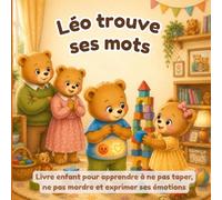 Léo trouve ses mots: Livre enfant pour apprendre à ne pas taper, ne pas mordre et exprimer ses émotions - 2 à 5 ans (Les histoires de Léo, le petit Ours et autres histoires pour tout petits)