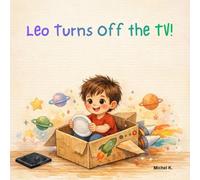Leo Turns Off the TV!: The Little Hero's Guide to the Real World (Leo, the Everyday Little Hero)