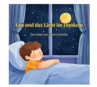 Leo und das Licht im Dunkeln: Eine ruhige Gute-Nacht-Geschichte