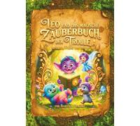 Leo und das magische Zauberbuch der Trolle: mit Luna, Trübli und Momo