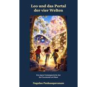 Leo und das Portal der vier Welten: Eine eigene Fantasiegeschichte über Mut Freundschaft und Rätsel