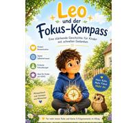 Leo und der Fokus-Kompass: Eine stärkende Geschichte für Kinder mit schnellen Gedanken