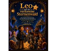 Leo und der verlorene Sternenwald: Eine magische Vorlesegeschichte über Mut, Freundschaft und Hoffnung für Kinder von 4 bis 10 Jahren