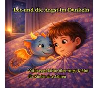 Leo und die Angst im Dunkeln: Eine Vorlesegeschichte über Angst im Dunkeln, Mut und Gefühle für Kinder ab 4 Jahren zum Einschlafen (Leo & Sparky - Starke Gefühle)