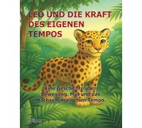 Leo und die Kraft des eigenen Tempos: Eine Geschichte über Bewegung, Mut und das Wachsen im eigenen Tempo - Gepard - Kinderbuch ab 3 Jahre