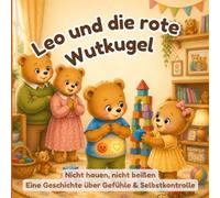Leo und die rote Wutkugel: Nicht hauen, nicht beißen Eine Geschichte über Gefühle & Selbstkontrolle - Ab 2 Jahren (Die Abenteuer vom Kleinen Leo und weitere Bücher für Kleinkinder)