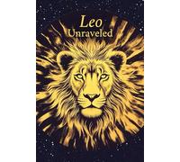 Leo Unraveled: The Radiant Heart of the Lion