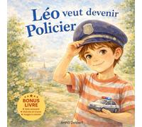 Léo veut devenir policier: Une histoire jeunesse inspirante sur la gentillesse, le courage et le rêve de devenir policier