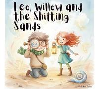 Leo, Willow and the Shifting Sands: An Adventure Through ADHD: Help Children Understand Attention Challenges Through Magical Stories