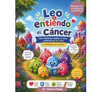 Leo y entiendo el Cáncer: Libro infantil para explicar el cáncer a niños de 3 a 5 años + actividades para colorear. (Acompañando el Cáncer de Mama: La familia)