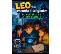 Leo y la escuela inteligente: El misterio de la red secreta (La escuela inteligente: Aprende con Lumi)
