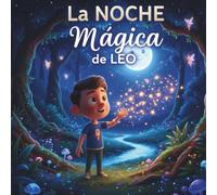 Leo y la Noche Mágica: Una aventura para vencer el miedo a la oscuridad