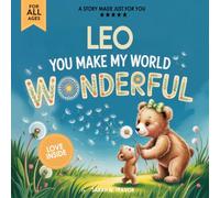 Leo You Make My World Wonderful: A Personalized Bedtime Story Book All About You! (Custom Children's Book Gift)