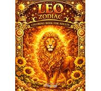 Leo Zodiac Coloring Book for Adults: Majestic Lions, Celestial Scenes and Mythical Fire Designs for Relaxation and Stress Relief (Zodiac Signs Adult Coloring Book Series)