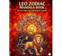 Leo Zodiac Mandala Book: Intricate Patterns for Relaxation & Creativity - Astrology Coloring Book for Adults, Stress Relief and Mindfulness Gift