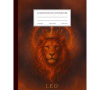 Leo Zodiac Notebook: King of Courage - A Journal for Confidence, Passion, and Leadership