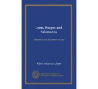 Leon, Burgos and Salamanca: a historical and descriptive account